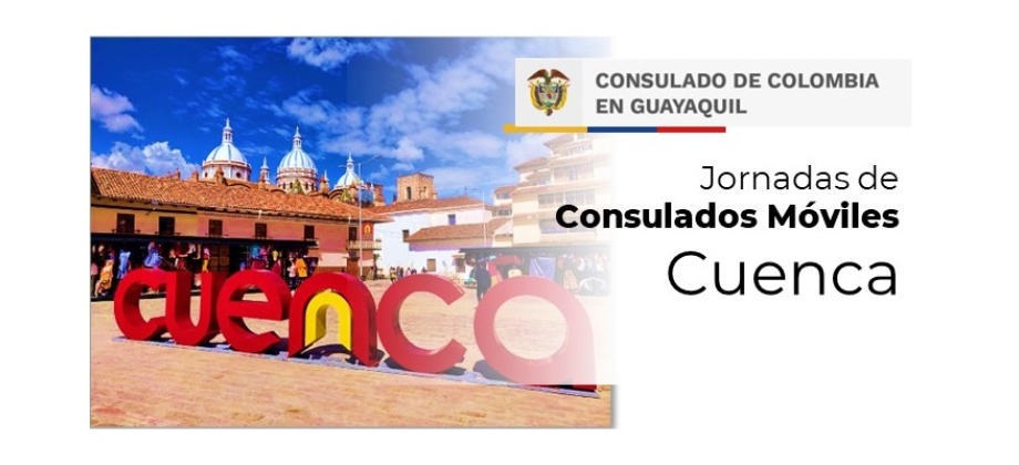 Te invitamos a participar en el Consulado Móvil que se realizará en la ciudad de Cuenca, en Ecuador