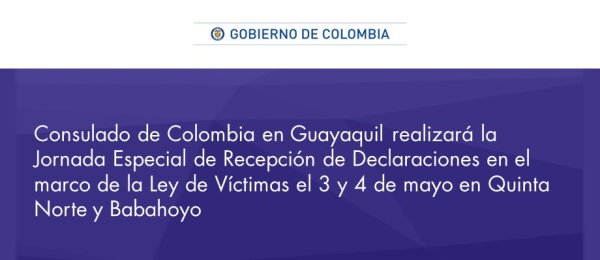 Consulado de Colombia en Guayaquil realizará la Jornada Especial de Recepción de Declaraciones en el marco de la Ley de Víctimas el 3 y 4 de mayo en Quinta Norte y Babahoyo 