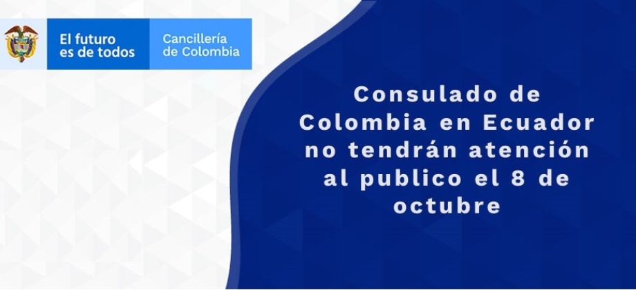 Consulado de Colombia en Ecuador no tendrán atención al publico el 8 de octubre
