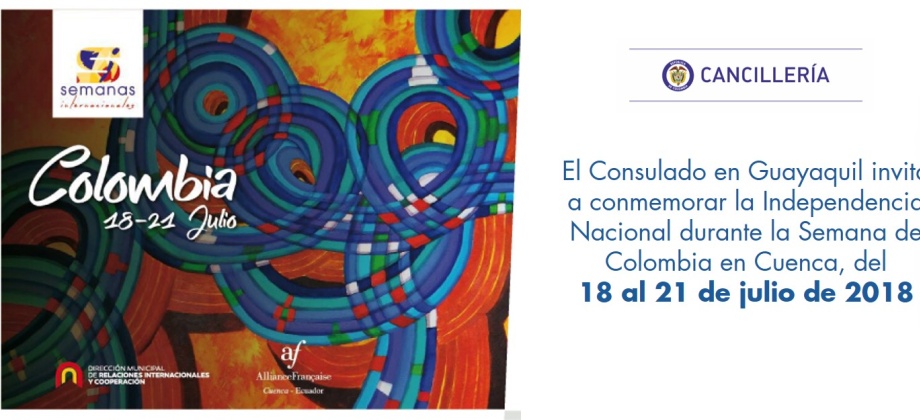 El Consulado en Guayaquil invita a conmemorar la Independencia Nacional durante la Semana de Colombia en Cuenca, del 18 al 21 de julio de 2018