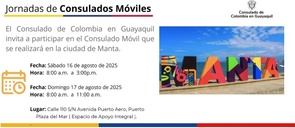 El Consulado de Colombia en Guayaquil realizará Consulado Móvil en Manta los días 16 y 17 de agosto de 2025