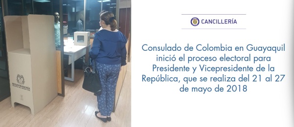 El Consulado de Colombia en Guayaquil inició el proceso electoral para Presidente y Vicepresidente de la República, que se realiza del 21 al 27 de mayo de 2018